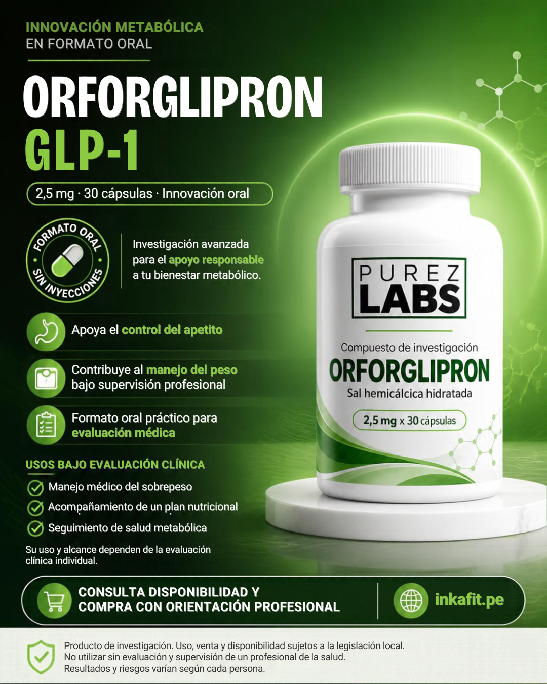 Orforglipron GLP-1, Orforglipron 2.5mg, Orforglipron 2.5 mg, Orforglipron 2,5 mg, Orforglipron 30 cápsulas, Orforglipron GLP-1 oral, Orforglipron cápsulas, Orforglipron Purez Labs, Purez Labs Orforglipron, Orforglipron Perú, Orforglipron 2.5mg Perú, Orforglipron GLP-1 Perú, Orforglipron oral Perú, Orforglipron 30 cápsulas Perú, Orforglipron Purez Labs Perú, GLP-1 oral, GLP-1 en cápsulas, GLP-1 2.5mg, GLP-1 2,5 mg, GLP-1 no peptídico, GLP-1 de molécula pequeña, agonista GLP-1 oral, agonista del receptor GLP-1, agonista GLP-1 no peptídico, receptor GLP-1, orforglipron mecanismo de acción, orforglipron beneficios estudiados, orforglipron usos médicos, orforglipron estudios clínicos, orforglipron evidencia científica, orforglipron control del peso, orforglipron obesidad, orforglipron metabolismo, orforglipron saciedad, orforglipron regulación del apetito, orforglipron glucosa, orforglipron resistencia a la insulina investigación, orforglipron tratamiento obesidad, orforglipron y pérdida de peso, orforglipron versus semaglutida, orforglipron vs tirzepatida, orforglipron vs retatrutida, orforglipron vs liraglutida, orforglipron GLP-1 versus semaglutida, diferencia orforglipron tirzepatida, diferencia orforglipron semaglutida, orforglipron 75 mg contenido total, orforglipron 30 capsulas 2.5mg, orforglipron sal hemicálcica hidratada, orforglipron sal hemicalcica, orforglipron cápsulas orales, orforglipron compuesto de investigación, orforglipron investigación metabólica, orforglipron ficha técnica, orforglipron composición, orforglipron presentación, orforglipron Purez Labs 30 cápsulas, orforglipron 2.5mg Purez Labs, Purez Labs GLP-1, GLP-1 Purez Labs Perú, orforglipron precio Perú, orforglipron disponibilidad Perú, orforglipron información Perú, orforglipron Lima, orforglipron Arequipa, orforglipron Inkafit, orforglipron Inkafit Perú, oral GLP-1 receptor agonist, orforglipron oral capsules, orforglipron 2.5 mg capsules, orforglipron 30 capsules, orforglipron weight management research, orforglipron clinical trials, orforglipron non peptide GLP-1, orforglipron small molecule GLP-1, orforglipron pharmacology, orforglipron efficacy studies, orforglipron safety studies, orforglipron Foundayo diferencias